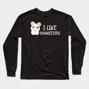 Hamster - I like hamsters Long Sleeve T-Shirt